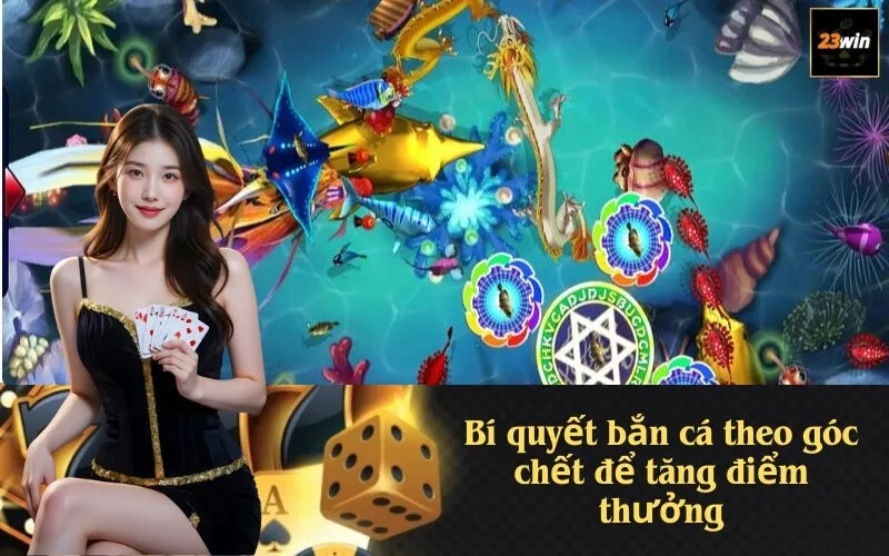 Bí quyết bắn cá theo góc chết để tăng điểm thưởng