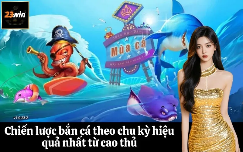 Chiến lược bắn cá theo chu kỳ hiệu quả nhất từ cao thủ