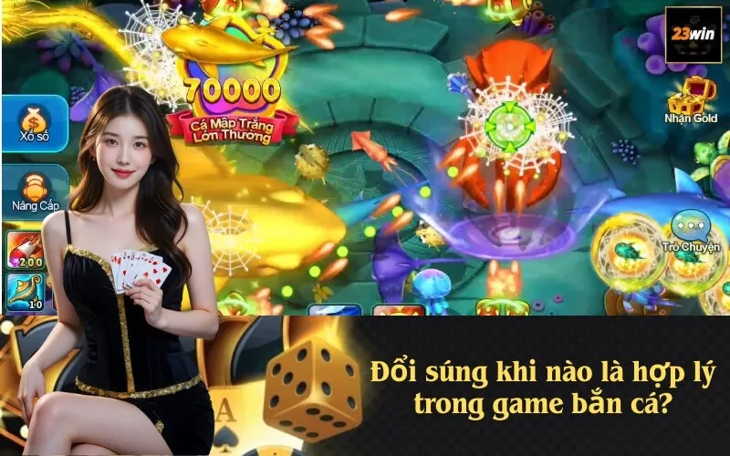 Đổi súng khi nào là hợp lý trong game bắn cá?