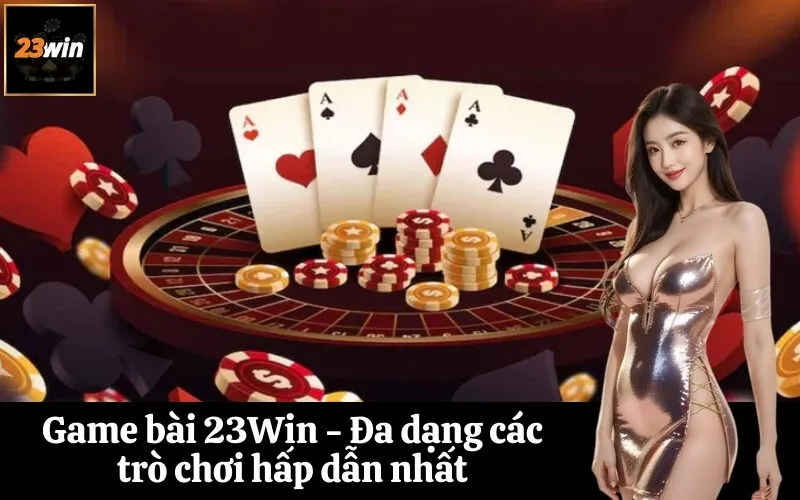 Game bài 23Win - Đa dạng các trò chơi hấp dẫn nhất
