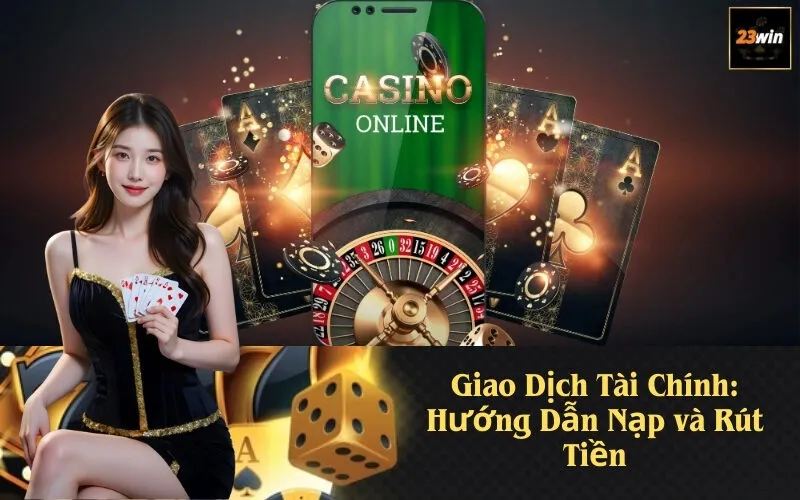 Giao Dịch Tài Chính: Hướng Dẫn Nạp và Rút Tiền