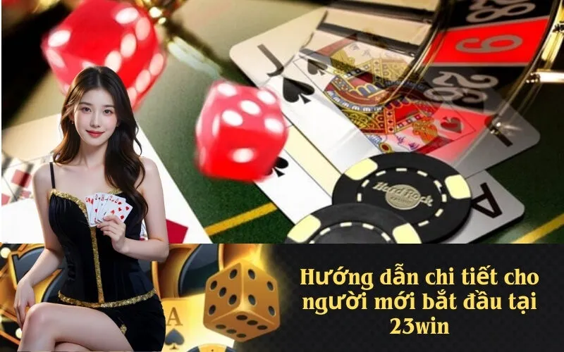 Hướng dẫn chi tiết cho người mới bắt đầu tại 23win