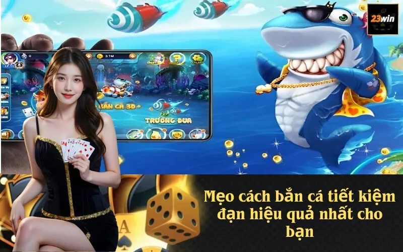 Mẹo cách bắn cá tiết kiệm đạn hiệu quả nhất cho bạn