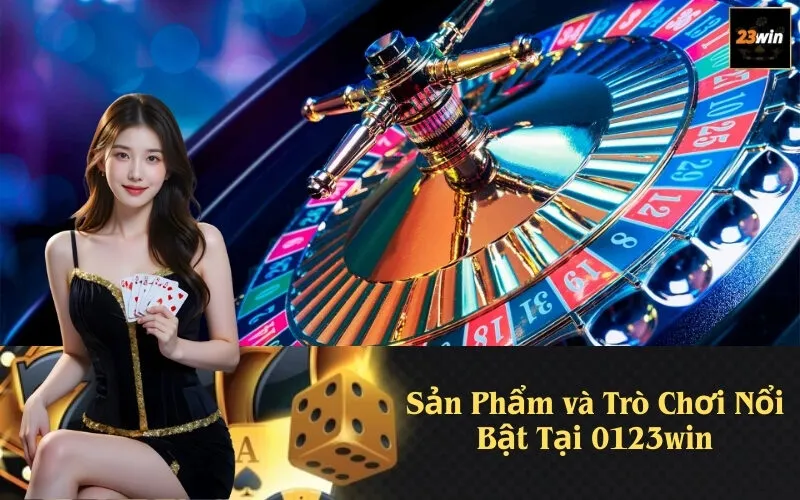 Sản Phẩm và Trò Chơi Nổi Bật Tại 0123win